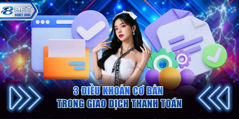 3 điều khoản cơ bản trong giao dịch thanh toán