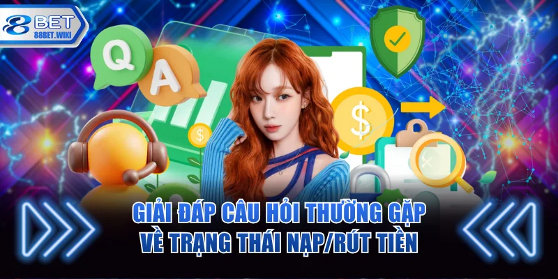 Giải đáp câu hỏi thường gặp về trạng thái nạp/rút tiền