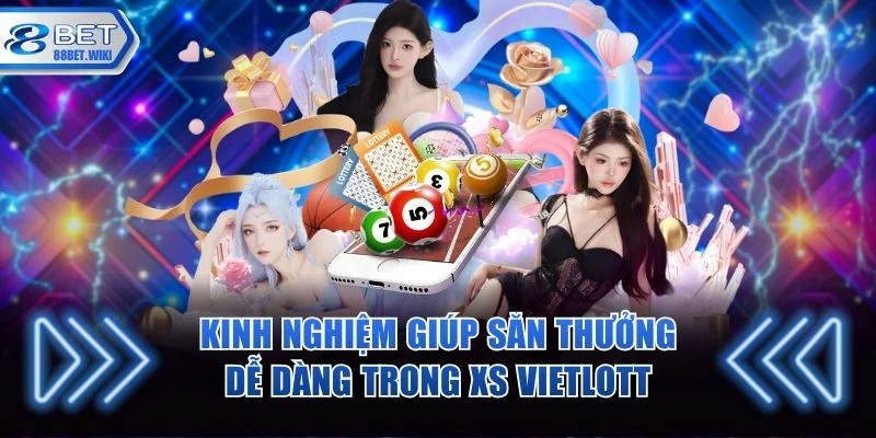 Kinh nghiệm giúp săn thưởng dễ dàng trong XS Vietlott