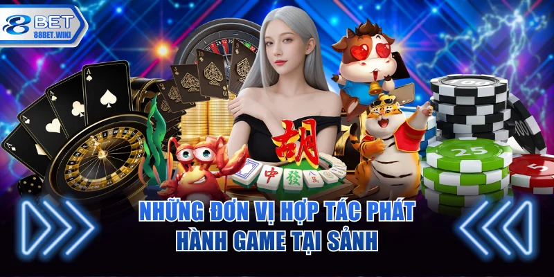 Tìm hiểu những đơn vị phát hành hợp tác cùng nhà cái