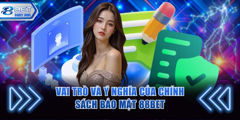 Vai trò và ý nghĩa của chính sách bảo mật 88BET