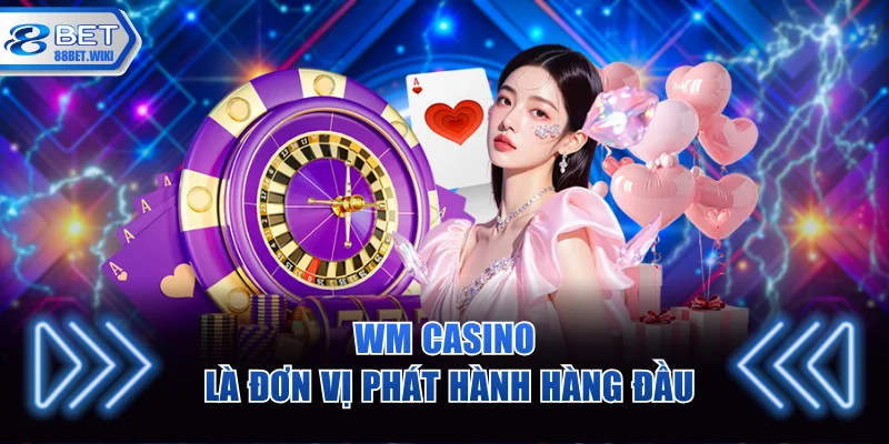 WM Casino là đơn vị phát hành hàng đầu